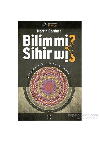 Bilim Mi? Sihir Mi? - Eğlenceli Bilimsel Numaralar-Martin Gardner