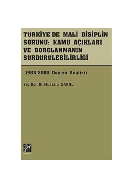 Türkiye’de Mali Disiplin Sorunu- Kamu Açıkları Ve Borçlanmanın Sürdürülebilirliği - Mustafa Sakal