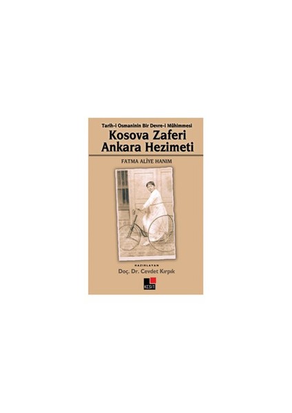 Kosova Zaferi Ankara Hezimeti (Tarih-İ Osmaninin Bir Devre-İ Mühimmesi)-Fatma Aliye Hanım