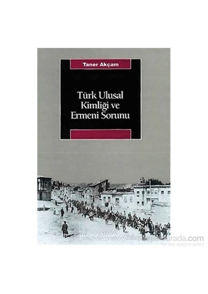Türk Ulusal Kimliği Ve Ermeni Sorunu-Taner Akçam