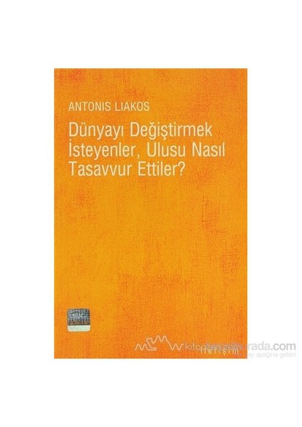 Dünyayı Değiştirmek İsteyenler, Ulusu Nasıl Tasavvur Ettiler?-Antonis Liakos