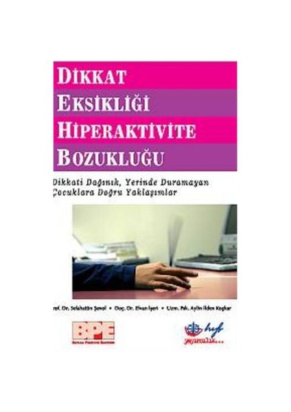 Dikkat Eksikliği Hiperaktivite Bozukluğu - Dikkati Dağınık Yerinde Duramayan Çocuklara Doğru Yaklaşı