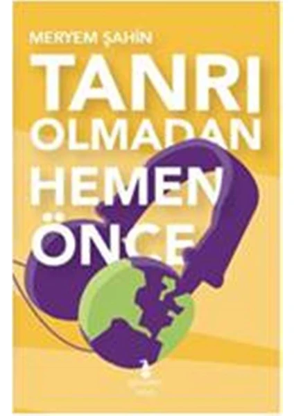 Tanrı Olmadan Hemen Önce - Meryem Şahin