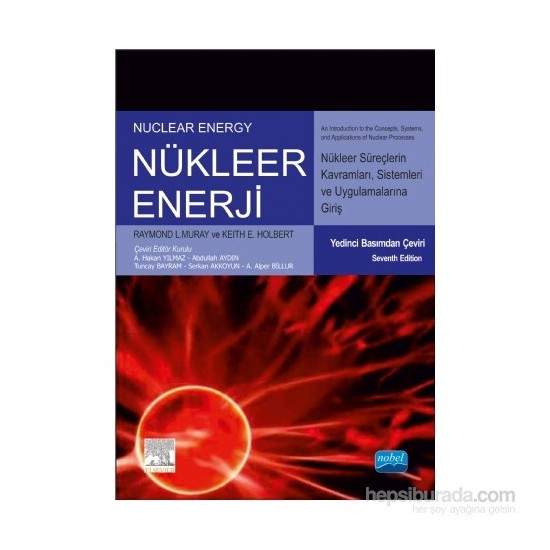 Nükleer Enerji Nükleer Süreç Kavramlarına, Sistemlerine Ve Uygulamalarına Giriş: Nuclear Energy An Introduction To The Cocepts, Systems And Applications Of Nuclear Processes-Keith E. Holbert