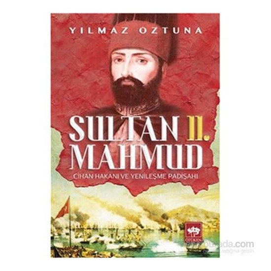 Sultan 2. Mahmud Cihan Hakanı Ve Yenileşme Padişahı Sultan 2. Mahmud Cihan Hakanı Ve Yenileşme Padişahı
