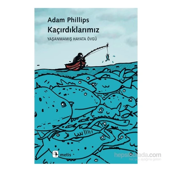 Kaçırdıklarımız: Yaşanmamış Hayata Övgü - Adam Phillips