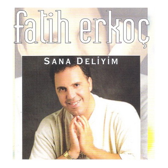 Fatih Erkoç - Sana Deliyim