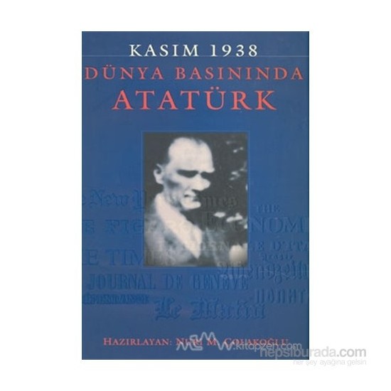 Kasım 1938 - Dünya Basınında Atatürk (Ciltli)-Nuri M. Çolakoğlu