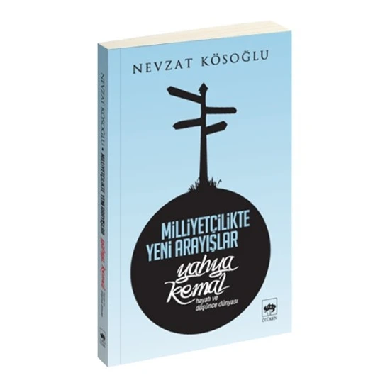 Milliyetçilikte Yeni Arayışlar / Yahya Kemal-Nevzat Köseoğlu