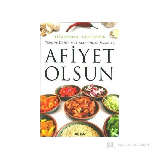 Afiyet Olsun Türk Ve Dünya Mutfaklarından Seçmeler-Feza Şişman