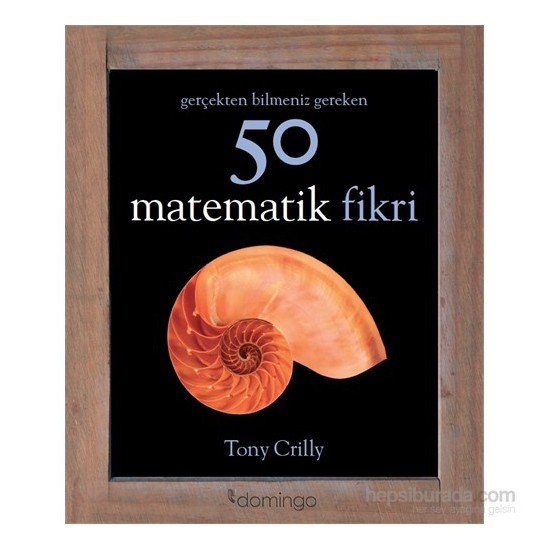Gerçekten Bilmeniz Gereken 50 Matematik Fikri - Tony Crilly