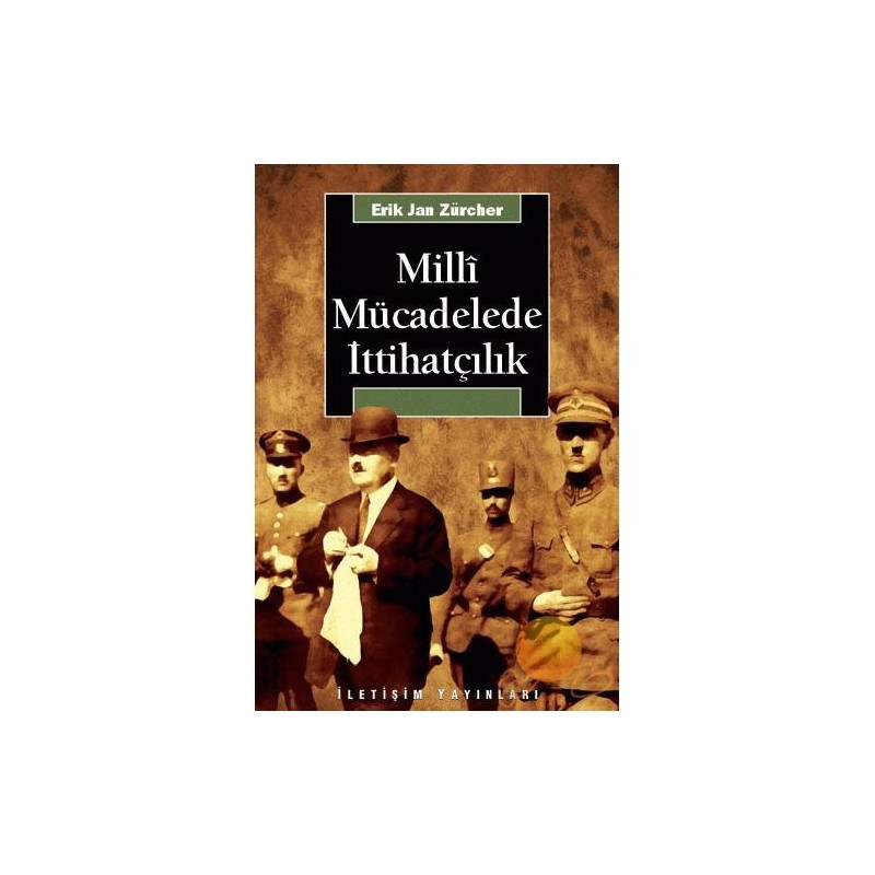 İletişim Yayınları MİLLİ MÜCADELEDE İTTİHATÇILIK