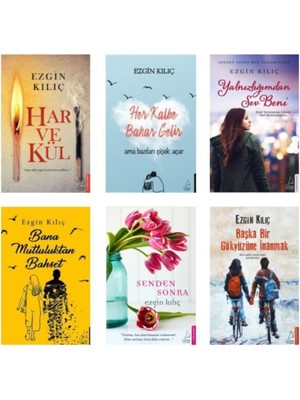 Har ve Kül - Her Kalbe Bahar Gelir: Ama Bazıları Çiçek Açar - Yalnızlığımdan Sev Beni - Bana Mutluluktan Bahset - Senden Sonra - Başka Bir Gökyüzüne İnanmak - 6 Kitap - Ezgin Kılıç