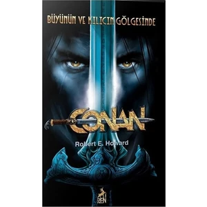 Conan : Büyünün ve Kılıcın Gölgesinde - Robert E. Howard