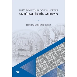 Türkiye Diyanet Vakfı Yayınları Emevi Devletinin Dönüm Noktası ve Abdülmelik Bin Mervan - Fatih Erkoçoğlu