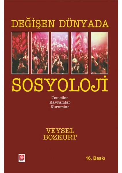 Değişen Dünyada Sosyoloji - Temeller-Kavramlar-Kurumlar | Veysel Bozkurt