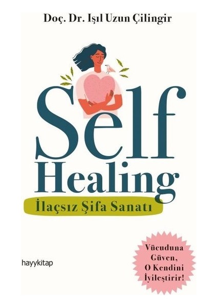 Self Healing - Ilaçsız Şifa Sanatı - Işıl Uzun Çilingir