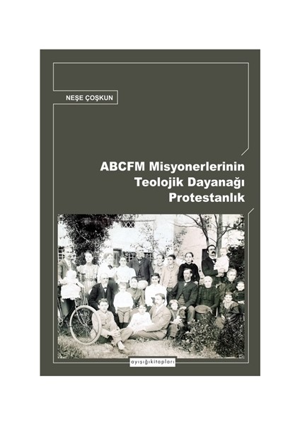Abcfm Misyonerlerinin Teolojik Dayanağı Protestanlık - Neşe Coşkun