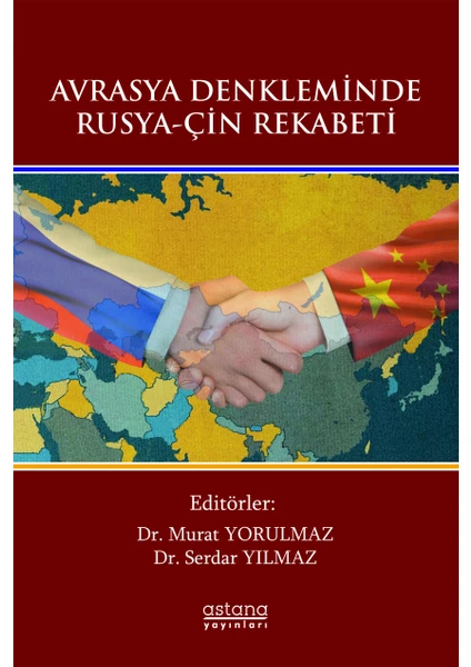 Astana Yayınları Avrasya Denkleminde Rusya-Çin Rekabeti - Murat Yorulmaz