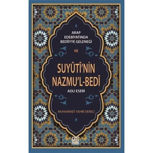 arap Edebiyatında Bediiyye Geleneği ve Suyuti’nin Nazmu’l-Bedi Adlı Eseri - Muhammed Vehbi Dereli