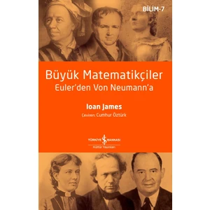 Büyük Matematikçiler – Euler’den Von Neumann’a - Ioan James