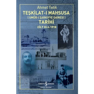 Teşkilat-I Mahsusa (Umûr-I Şarkıyye Dairesi) Tarihi Cilt Iıı-I: 1918 - Ahmet Tetik