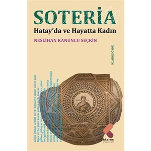 Soteria / Hatay’da ve Hayatta Kadın - Neslihan Kanuncu Seçkin
