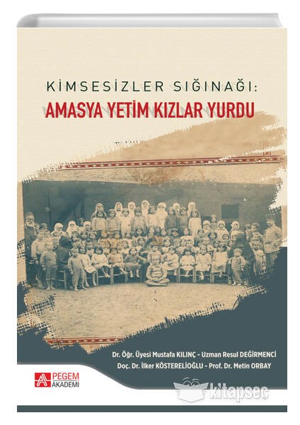 Pegem Akademi Yayıncılık Kimsesizler Sığınağı: Amasya Yetim Kızlar Yurdu