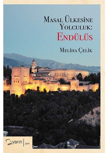 Masal Ülkesine Yolculuk: Endülüs - Meliha Çelik