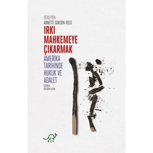 Irkı Mahkemeye Çıkarmak - Annette Gordon-Reed