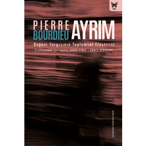 Ayrım: Beğeni Yargısının Toplumsal Eleştirisi (Ciltli) - Pierre Bourdieu