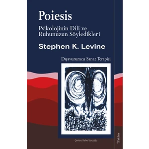 Poiesis; Psikolojinin Dili ve Ruhunuzun Söyledikleri - Stephen K. Levine