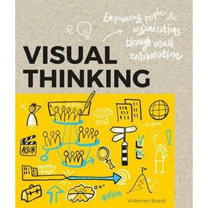 Visual Thinking: Empowering People And Organisations Through Visual Collaboration - Willemien Brand