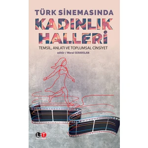 Türk Sinemasında Kadınlık Halleri Temsil, Anlatı ve Toplumsal Cinsiyet -     Meral Serarslan