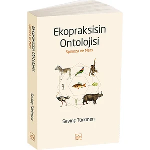 Ekopraksisin Ontolojisi Spinoza ve Marx - Sevinç Türkmen