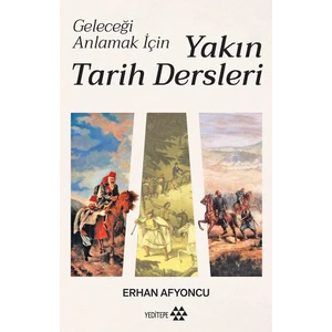 Geleceğini Anlamak Yakın Tarih Dersleri – Erhan Afyoncu