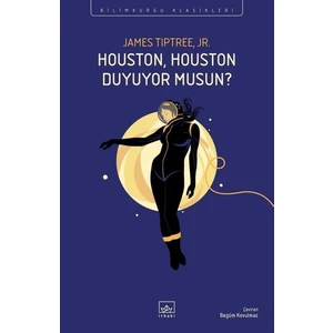 Houston, Houston Duyuyor Musun? - James Tiptree Jr