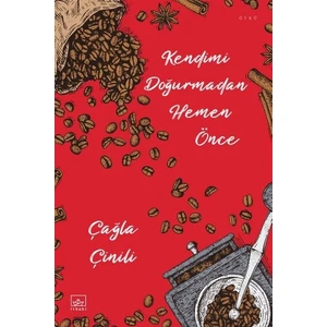 Kendimi Doğurmadan Hemen Önce - Çağla Çinili