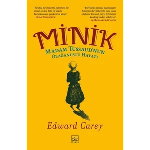 Minik: Madam Tussaud’nun Olağanüstü Hayatı -  Edward Carey