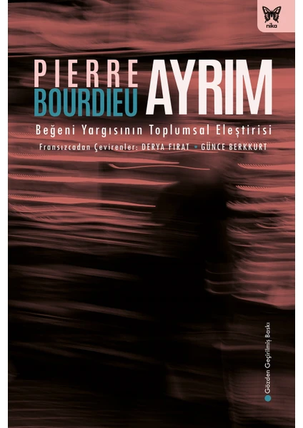 Ayrım: Beğeni Yargısının Toplumsal Eleştirisi (Ciltli) - Pierre Bourdieu