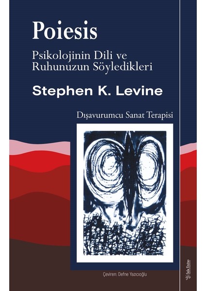 Poiesis; Psikolojinin Dili ve Ruhunuzun Söyledikleri - Stephen K. Levine