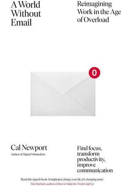 A World Without Email: Reimagining Work In An Age Of Communication Overload - Cal Newport