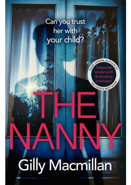 The Nanny: Can You Trust Her With Your Child? - Gilly Macmillan