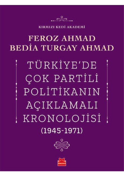 Türkiye’de Çok Partili Politikanın Açıklamalı Kronolojisi (1945-1971) / Feroz Ahmad - Bedia Turgay Ahmad