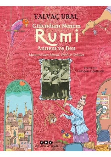 Gülendam Nenem - Rumi Annem ve Ben Mesnevi'den Masal - Fabl ve Öyküler - Yalvaç Ural