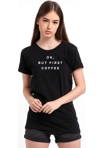 Ok, But First Coffee Kadın Beyaz Tişört