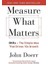 Measure What Matters: Okrs: The Simple Idea That Drives 10X Growth - John Doerr 1