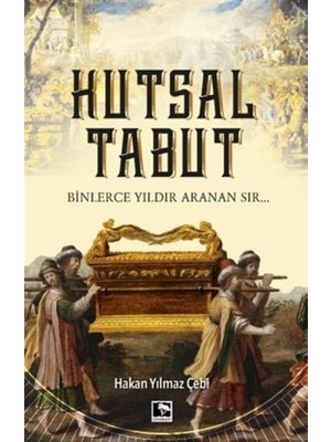 Kutsal Tabut Binlerce Yıldır Aranan Sır… - Hakan Yılmaz Çebi