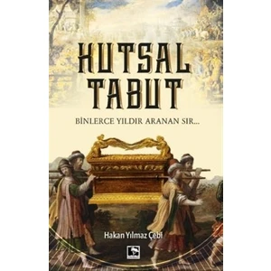 Kutsal Tabut Binlerce Yıldır Aranan Sır… - Hakan Yılmaz Çebi