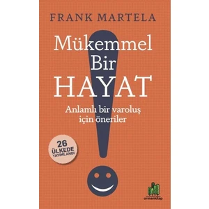 Mükemmel Bir Hayat - Anlamlı Bir Varoluş Için Öneriler - Frank Martela